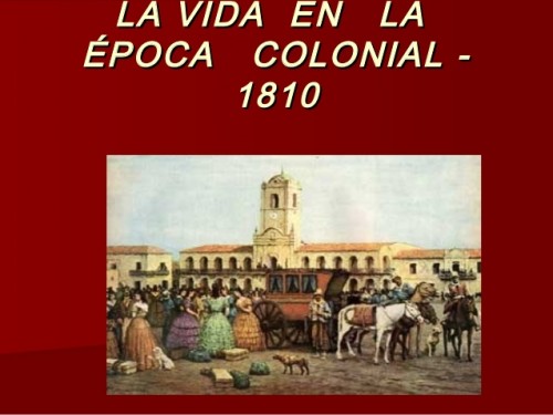 la-vida-en-la-poca-colonial-1810-1-638